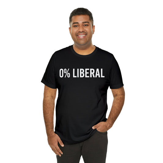 "Zero Percent Liberal Tee, Funny Conservative Shirt, Political Humor T-Shirt, Bold Statement Tee for Right-Wing Supporters" - News For Reasonable People