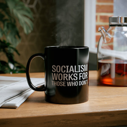 Socialism Works For Those Who Don't Mug, Funny Political Humor, Sarcastic Coffee Cup, Office Gag Gift, Libertarian Commentary Mug - News For Reasonable People