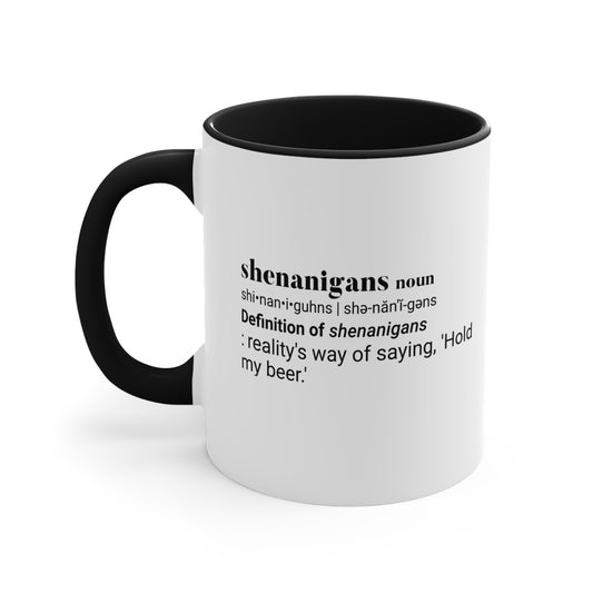 Shenanigans Coffee Cup - Reality's way of saying, 'Hold my beer.' - News For Reasonable People