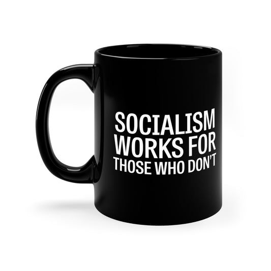 Socialism Works For Those Who Don't Mug, Funny Political Humor, Sarcastic Coffee Cup, Office Gag Gift, Libertarian Commentary Mug - News For Reasonable People