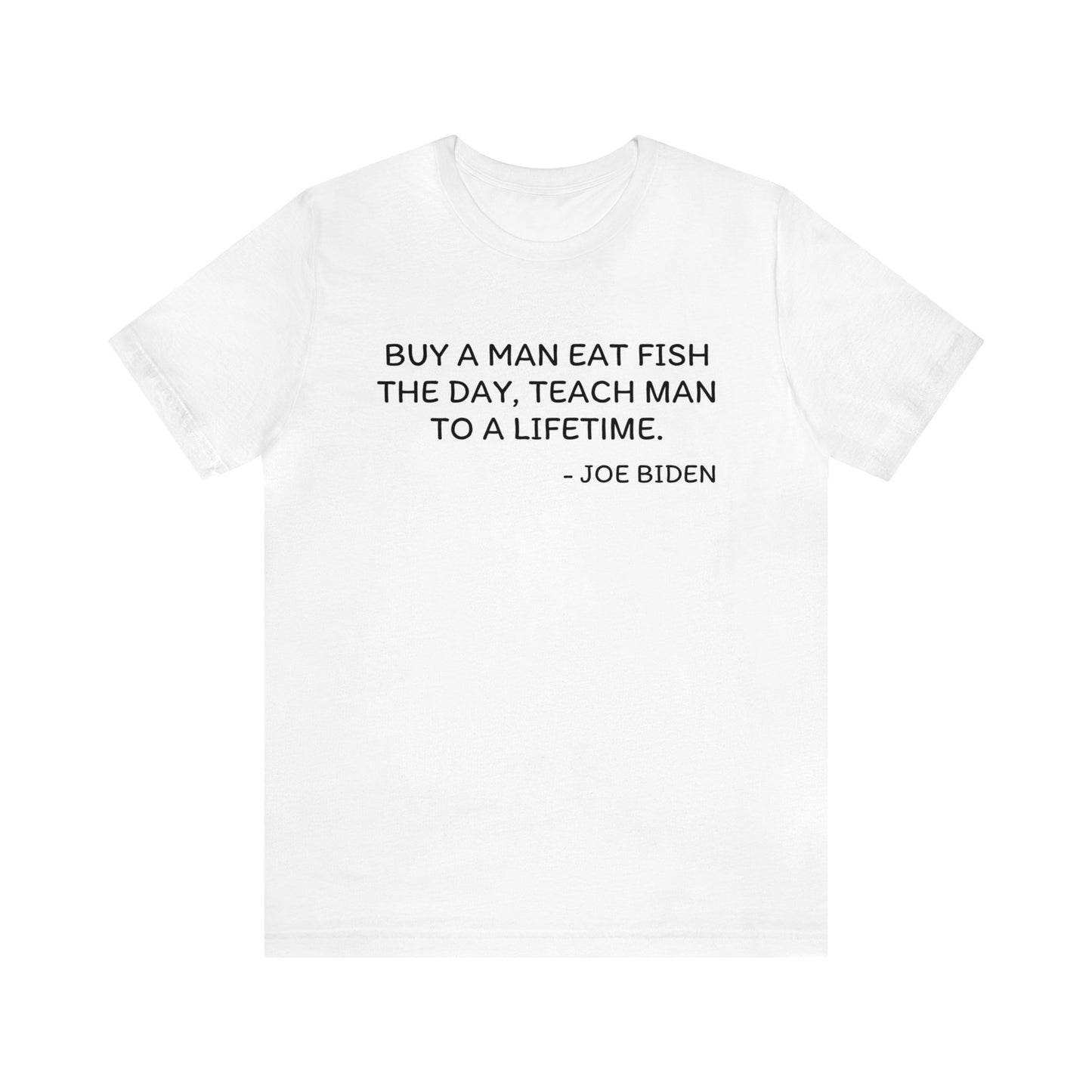 Joe Biden Buy a Man Eat Fish T-Shirt, Conservative Humor T-Shirt, Funny Political Quote, Unisex Adult Tee, Casual Comfortable Shirt, Gift for Politically Savvy Friends - News For Reasonable People